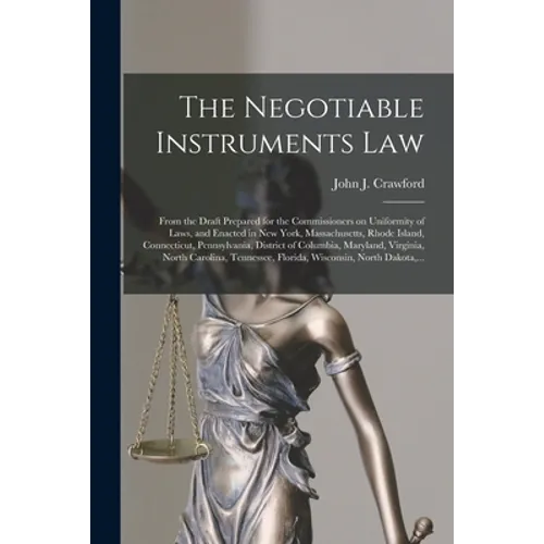 The Negotiable Instruments Law: From the Draft Prepared for the Commissioners on Uniformity of Laws, and Enacted in New York, Massachusetts, Rhode Isl