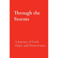 Through the Storms: A Journey of Faith, Hope, and Perseverance
