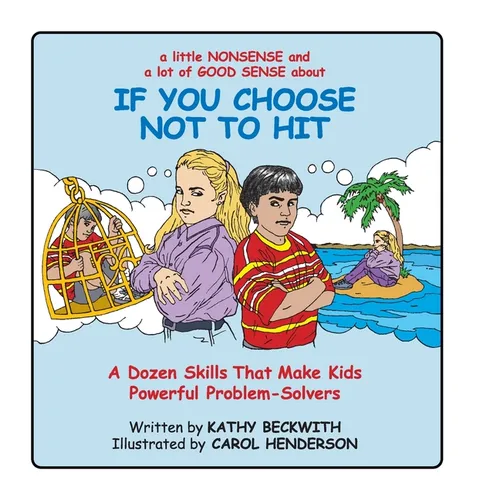 If You Choose Not to Hit: A Dozen Skills That Make Kids Powerful Problem-Solvers