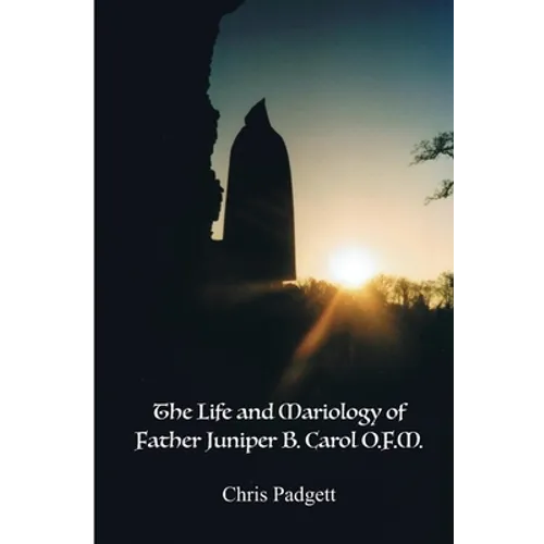The Life and Mariology of Father Juniper B. Carol, O.F.M.