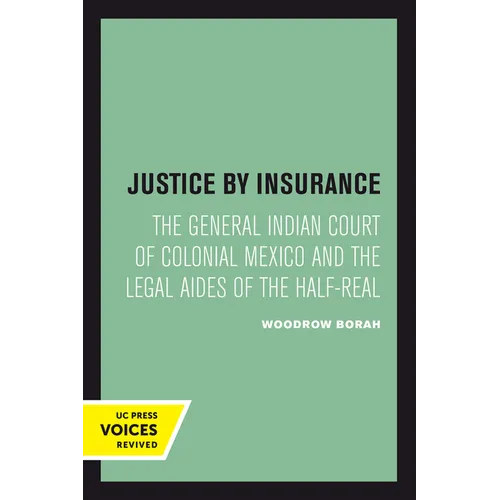 Justice by Insurance: The General Indian Court of Colonial Mexico and the Legal Aides of the Half-Real