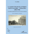 La ligne transatlantique Saint-Nazaire - Veracruz: (1862 - 1938) Une ambition napoléonienne au service du rêve américain
