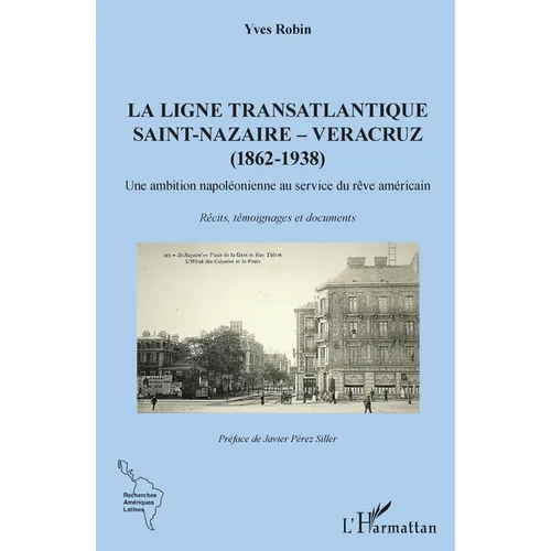 La ligne transatlantique Saint-Nazaire - Veracruz: (1862 - 1938) Une ambition napoléonienne au service du rêve américain