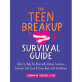 The Teen Breakup Survival Guide: Skills to Help You Deal with Intense Emotions, Cultivate Self-Love, and Come Back with Confidence