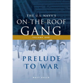 The US Navy's On-the-Roof Gang: Volume I - Prelude to War