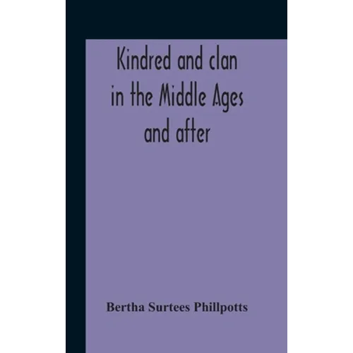 Kindred And Clan In The Middle Ages And After: A Study In The Sociology Of The Teutonic Races