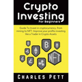 Crypto Investing for Beginners: Guide To Invest in Cryptocurrency, from mining to NFT. Improve your Profits investing like a Trader in Crypto Assets