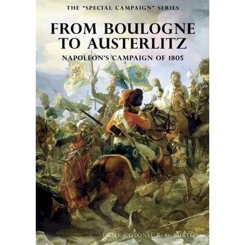 The Special Campaign Series: FROM BOULOGNE TO AUSTERLITZ: Napoleon's Campaign of 1805