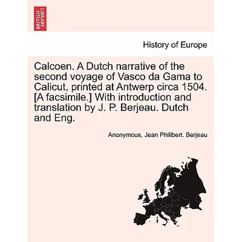 Calcoen. a Dutch Narrative of the Second Voyage of Vasco Da Gama to Calicut, Printed at Antwerp Circa 1504. [A Facsimile.] with Introduction and Trans