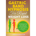 Gastric Band Hypnosis for Rapid Weight Loss: Reprogram Your Brain and Lose Weight in Less than 10 Days. Stop Emotional Eating and Heal Yourself. The N