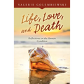 Life, Love, and Death: Reflections on the Human Condition
