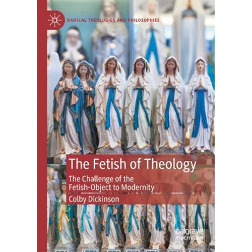 The Fetish of Theology: The Challenge of the Fetish-Object to Modernity
