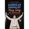 American Populist: Huey Long of Louisiana