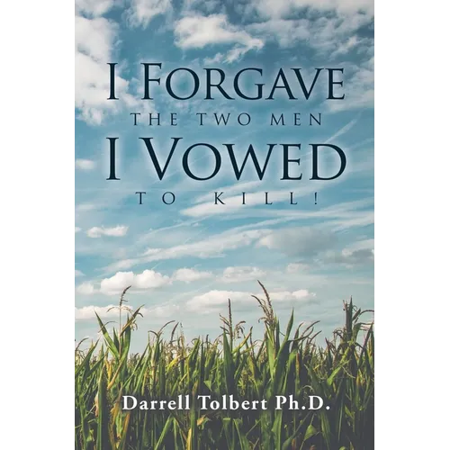 I Forgave the Two Men I Vowed to Kill!