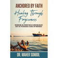 Anchored by Faith: Healing Through Forgiveness: Integrating the Perspectives of Christian Beliefs With the Psychological Science on Forgiveness