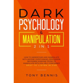 Dark Psychology & Manipulation 2 in 1: How to Understand and Manipulate with Anyone, Overthinking, Persuasion, Recognise Someone Trying to Manipulate