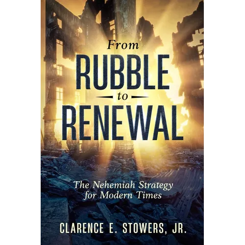 From Rubble to Renewal: The Nehemiah Strategy for Modern Times