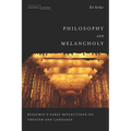 Philosophy and Melancholy: Benjamin's Early Reflections on Theater and Language