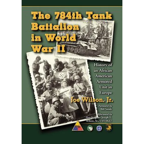 The 784th Tank Battalion in World War II: History of an African American Armored Unit in Europe