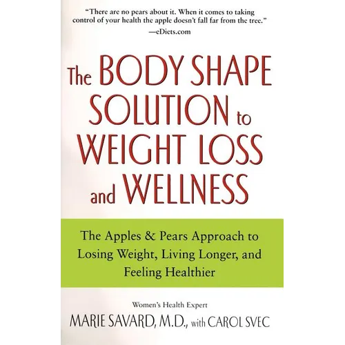 The Body Shape Solution to Weight Loss and Wellness: The Apples & Pears Approach to Losing Weight, Living Longer, and Feeling Healthier
