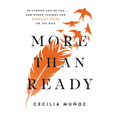 More Than Ready: Be Strong and Be You . . . and Other Lessons for Women of Color on the Rise