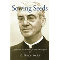 Sowing Seeds: J. D. Graber and the Vision for Global Anabaptism