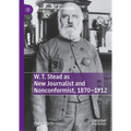 W. T. Stead as New Journalist and Nonconformist, 1870-1912