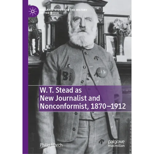 W. T. Stead as New Journalist and Nonconformist, 1870-1912