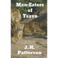 The Man-Eaters of Tsavo: and Other East African Adventures
