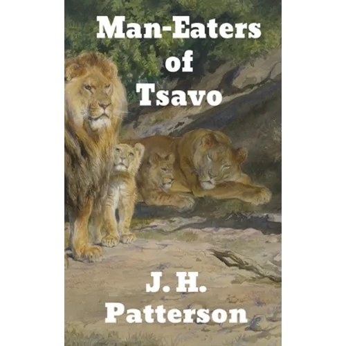 The Man-Eaters of Tsavo: and Other East African Adventures
