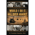 Would I Do It All Over Again?: A Journey Through War, Diplomacy, and Global Affairs