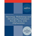 Securing, Stabilizing and Developing Pakistan's Border Area with Afghanistan