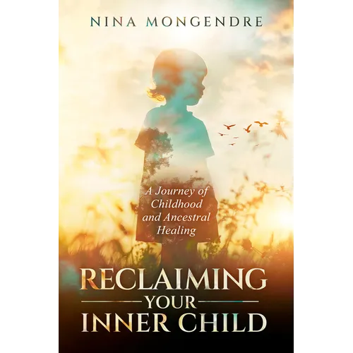 Reclaiming Your Inner Child: A Journey of Childhood and Ancestral Healing