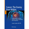 Cancer: The Enemy from Within: A Comprehensive Textbook of Cancer's Causes, Complexities and Consequences