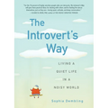 The Introvert's Way: Living a Quiet Life in a Noisy World