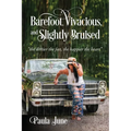 Barefoot, Vivacious, and Slightly Bruised: "the dirtier the feet, the happier the heart"