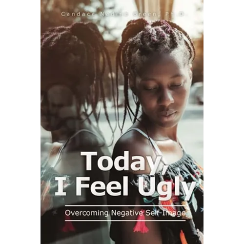 Today, I Feel Ugly: Overcoming Negative Self-Image
