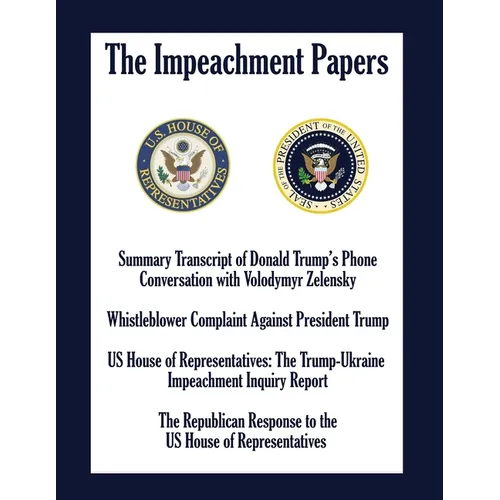The Impeachment Papers: Summary Transcript of Donald Trump's Phone Conversation with Volodymyr Zelensky; Whistleblower Complaint Against Presi