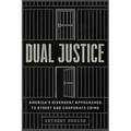 Dual Justice: America's Divergent Approaches to Street and Corporate Crime