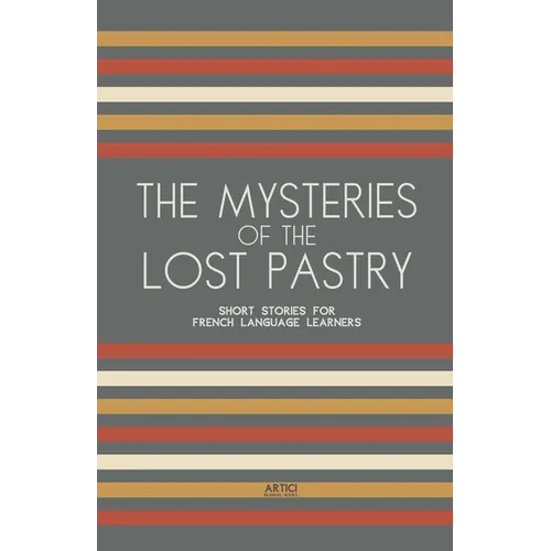 The Mysteries of the Lost Pastry: Short Stories for French Language Learners