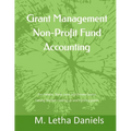Grant Management Non-Profit Fund Accounting: For Federal, State, Local and Private Grants Getting Started - setting up and tracking grants