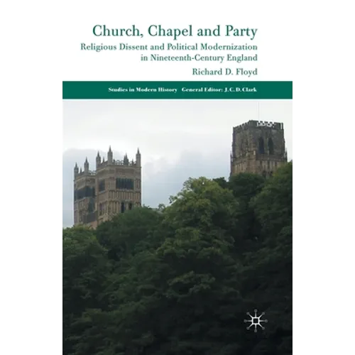 Church, Chapel and Party: Religious Dissent and Political Modernization in Nineteenth-Century England