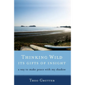 Thinking Wild, the Gifts of Insight: A Way to Make Peace with My Shadow