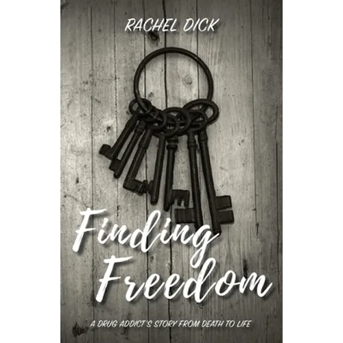 Finding Freedom: A Drug Addict's Story from Death to Life
