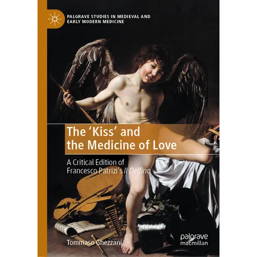 The 'Kiss' and the Medicine of Love: A Critical Edition of Francesco Patrizi's Il Delfino