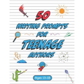 50 Writing Prompts for Teenage Authors: 50 Original Creative Writing Prompts for High School Students Ages 13-18