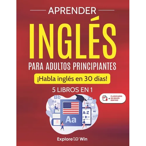 Aprender inglés para adultos principiantes: 5 libros en 1: ¡Habla inglés en 30 días!