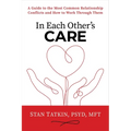 In Each Other's Care: A Guide to the Most Common Relationship Conflicts and How to Work Through Them