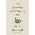 Five Lies of Our Anti-Christian Age
