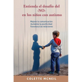 Entienda el desafío del -NO- en los niños con autismo: Mejore la comunicación, Aumente la positividad, Favorezca las relaciones